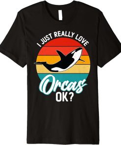 I Just Really Love Orcas, OK? Premium T-Shirt