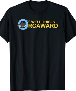 Well this is orcaward orca whale funny pool party gift T-Shirt