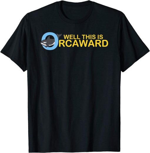 Well this is orcaward orca whale funny pool party gift T-Shirt